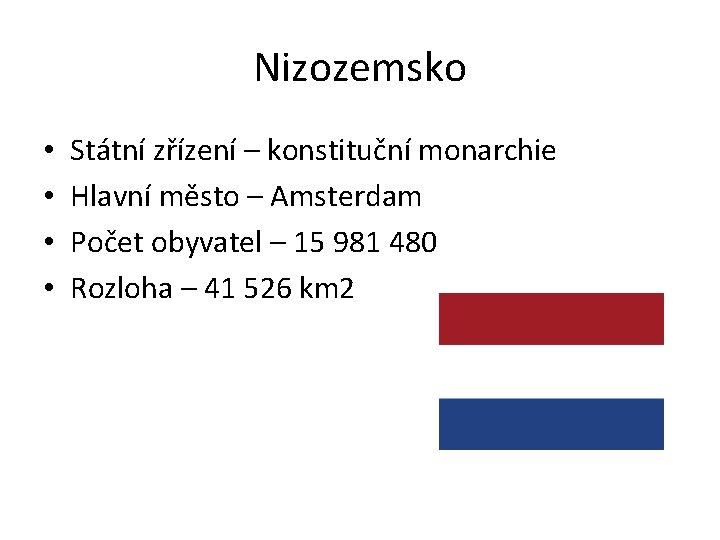 Nizozemsko • • Státní zřízení – konstituční monarchie Hlavní město – Amsterdam Počet obyvatel