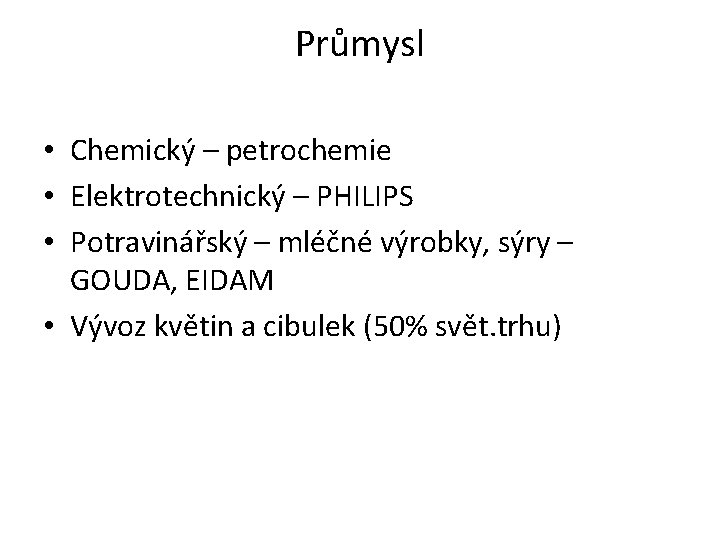 Průmysl • Chemický – petrochemie • Elektrotechnický – PHILIPS • Potravinářský – mléčné výrobky,