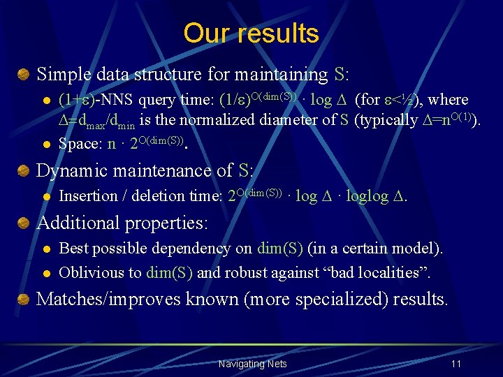 Our results Simple data structure for maintaining S: l l (1+ )-NNS query time: