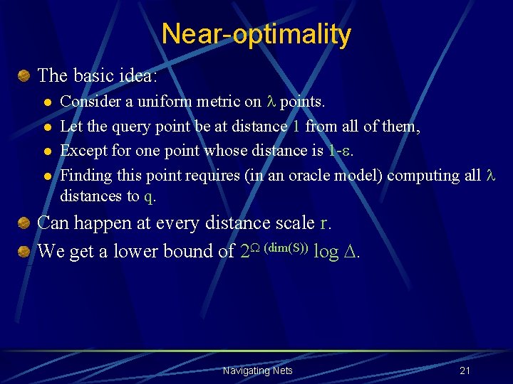 Near-optimality The basic idea: l l Consider a uniform metric on l points. Let
