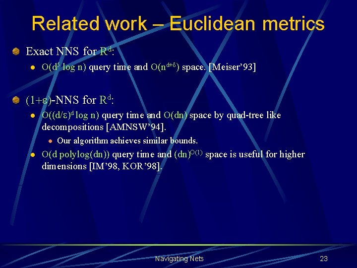Related work – Euclidean metrics Exact NNS for Rd: l O(d 5 log n)