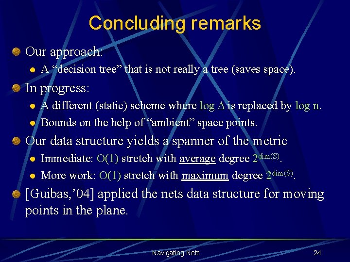 Concluding remarks Our approach: l A “decision tree” that is not really a tree