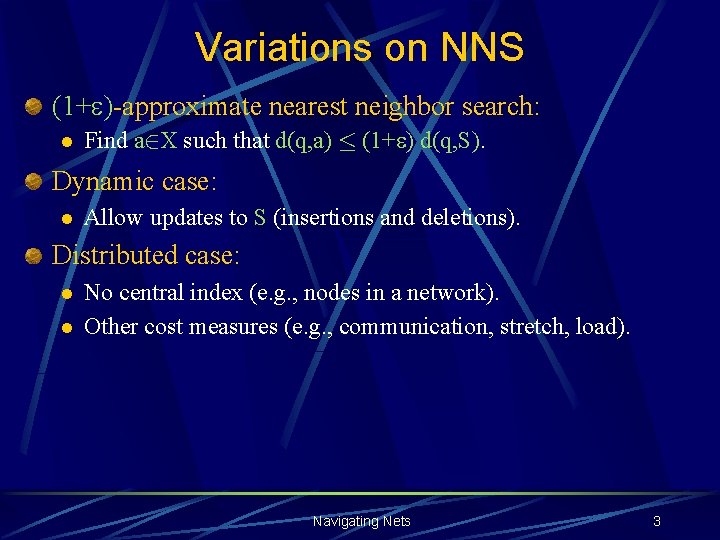 Variations on NNS (1+ )-approximate nearest neighbor search: l Find a 2 X such