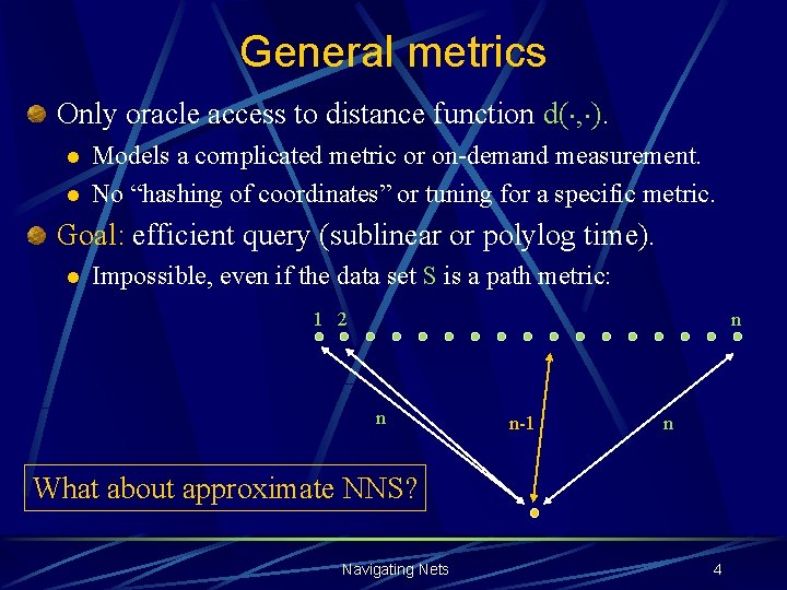 General metrics Only oracle access to distance function d(¢, ¢). l l Models a