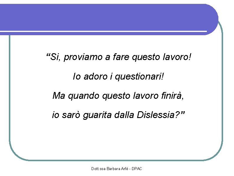 L'intervento “Si, proviamo a fare questo lavoro! Io adoro i questionari! Ma quando questo