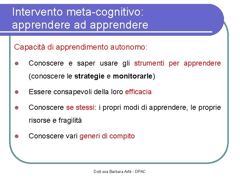 Intervento meta-cognitivo: apprendere ad apprendere Capacità di apprendimento autonomo: Conoscere e saper usare gli