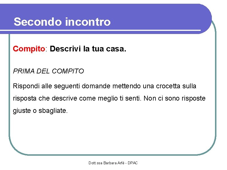 Secondo incontro Compito: Descrivi la tua casa. PRIMA DEL COMPITO Rispondi alle seguenti domande