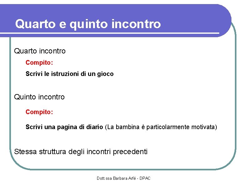 Quarto e quinto incontro Quarto incontro Compito: Scrivi le istruzioni di un gioco Quinto