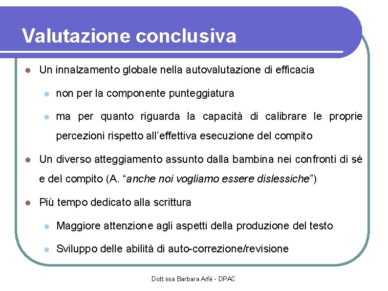 Valutazione conclusiva Un innalzamento globale nella autovalutazione di efficacia non per la componente punteggiatura