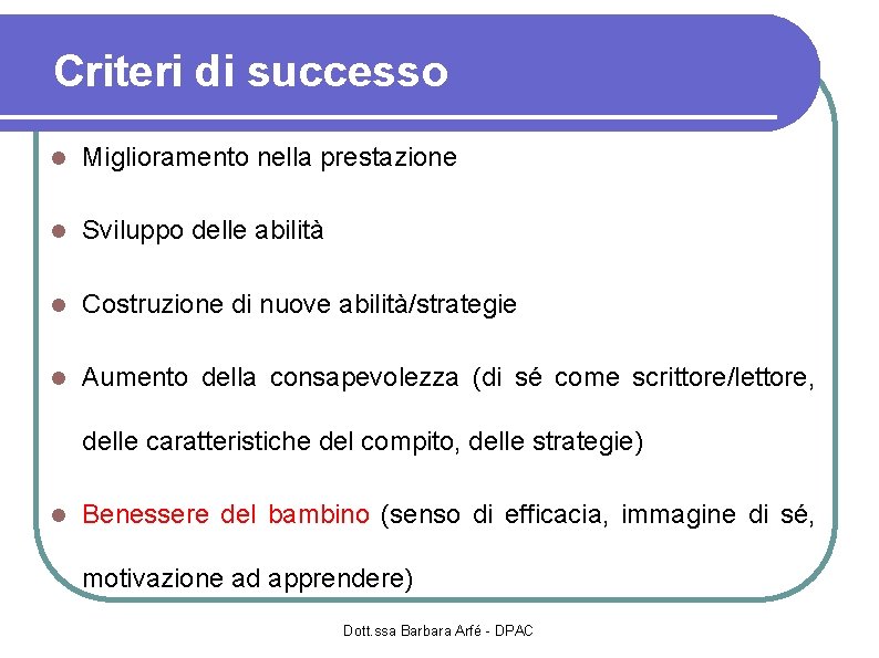 Criteri di successo Miglioramento nella prestazione Sviluppo delle abilità Costruzione di nuove abilità/strategie Aumento