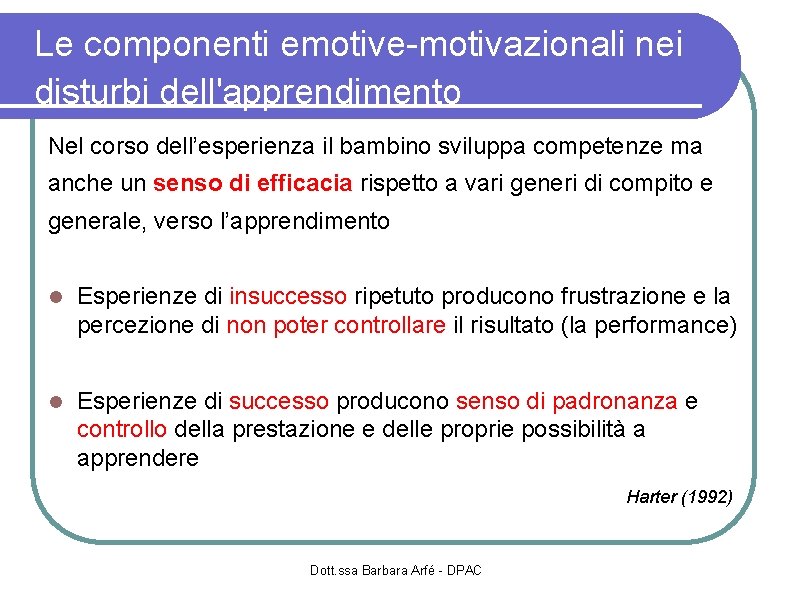 Le componenti emotive-motivazionali nei disturbi dell'apprendimento Nel corso dell’esperienza il bambino sviluppa competenze ma