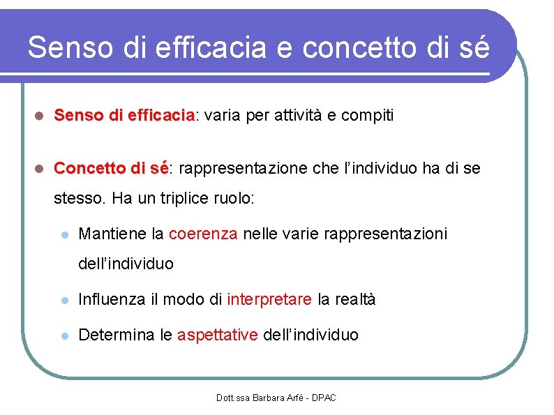 Senso di efficacia e concetto di sé Senso di efficacia: efficacia varia per attività