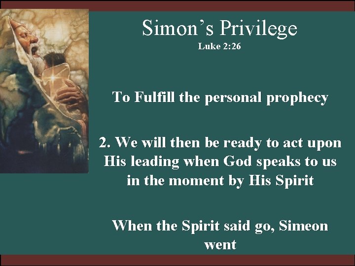 Simon’s Privilege Luke 2: 26 To Fulfill the personal prophecy 2. We will then Simon’s Privilege Luke 2: 26 To Fulfill the personal prophecy 2. We will then