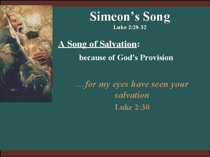 Simeon’s Song Luke 2: 28 -32 A Song of Salvation: because of God’s Provision Simeon’s Song Luke 2: 28 -32 A Song of Salvation: because of God’s Provision