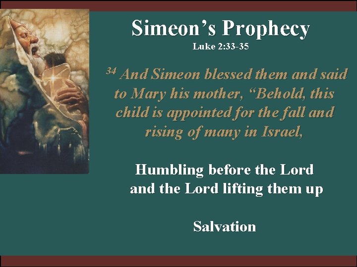 Simeon’s Prophecy Luke 2: 33 -35 And Simeon blessed them and said to Mary Simeon’s Prophecy Luke 2: 33 -35 And Simeon blessed them and said to Mary