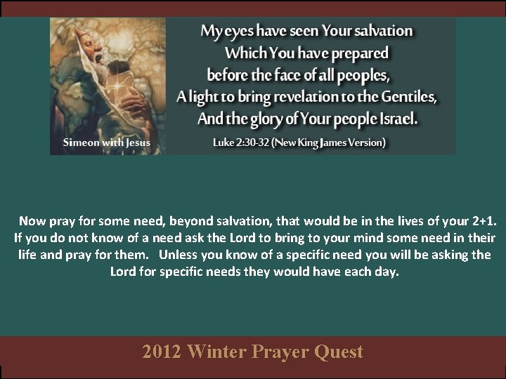 Now pray for some need, beyond salvation, that would be in the lives of Now pray for some need, beyond salvation, that would be in the lives of