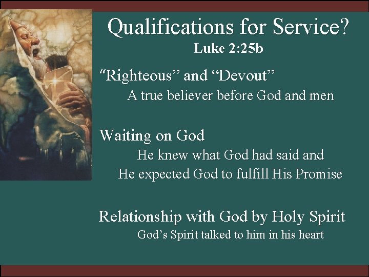 Qualifications for Service? Luke 2: 25 b “Righteous” and “Devout” A true believer before Qualifications for Service? Luke 2: 25 b “Righteous” and “Devout” A true believer before