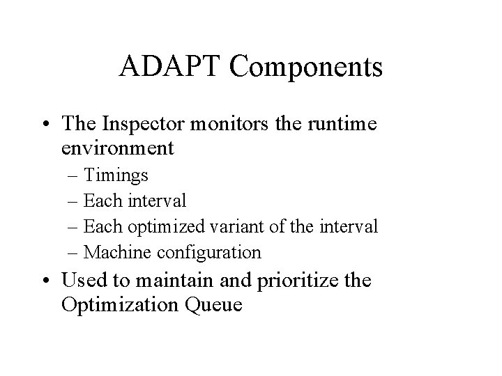ADAPT Components • The Inspector monitors the runtime environment – Timings – Each interval