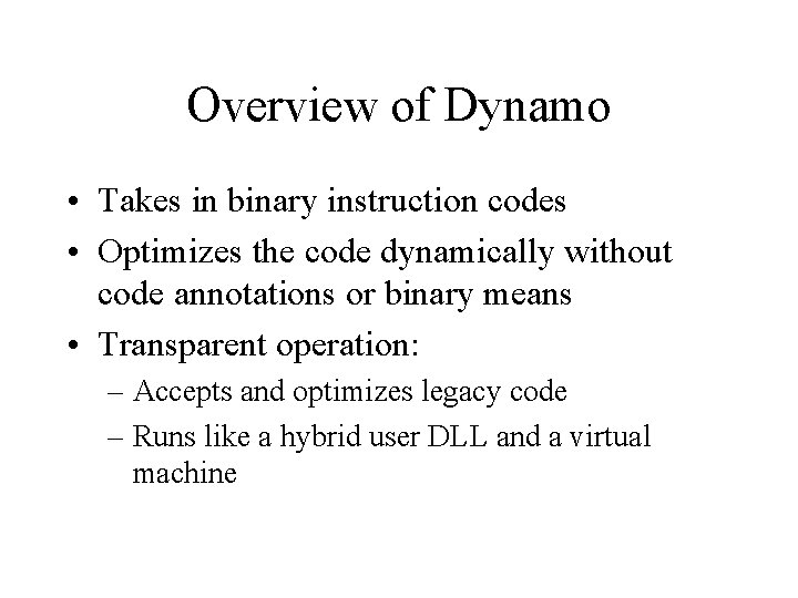 Overview of Dynamo • Takes in binary instruction codes • Optimizes the code dynamically