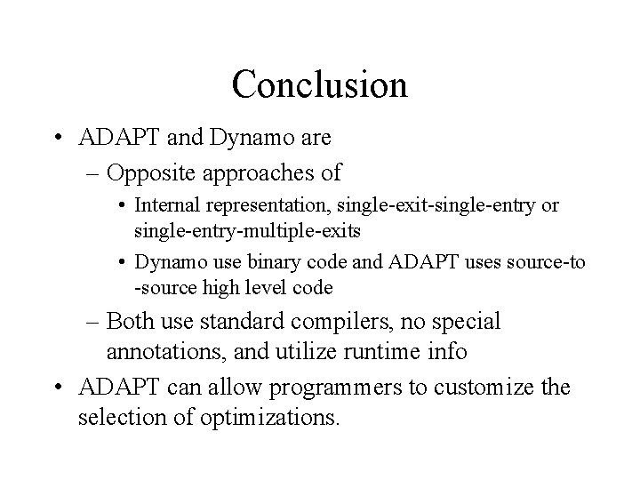 Conclusion • ADAPT and Dynamo are – Opposite approaches of • Internal representation, single-exit-single-entry