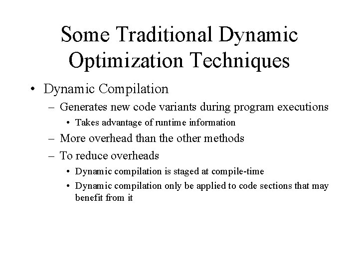 Some Traditional Dynamic Optimization Techniques • Dynamic Compilation – Generates new code variants during