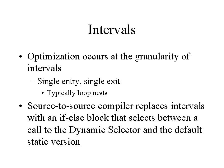 Intervals • Optimization occurs at the granularity of intervals – Single entry, single exit