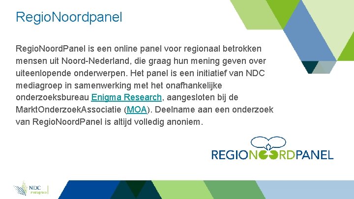 Regio. Noordpanel Regio. Noord. Panel is een online panel voor regionaal betrokken mensen uit