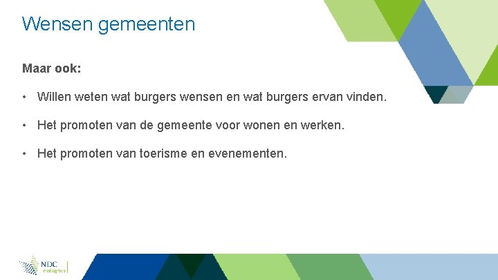 Wensen gemeenten Maar ook: • Willen weten wat burgers wensen en wat burgers ervan