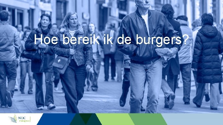 Hoe bereik ik de burgers? 