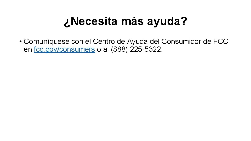 ¿Necesita más ayuda? • Comuníquese con el Centro de Ayuda del Consumidor de FCC