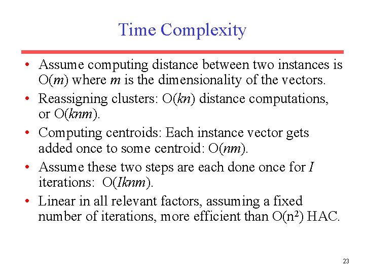 Time Complexity • Assume computing distance between two instances is O(m) where m is