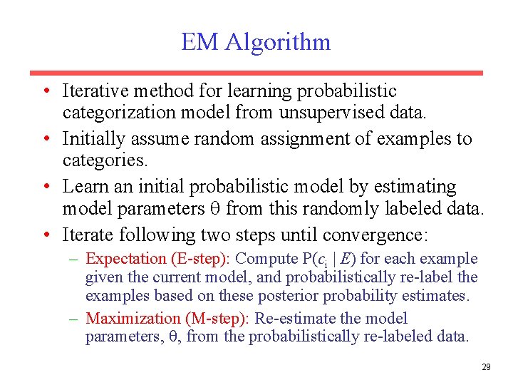 EM Algorithm • Iterative method for learning probabilistic categorization model from unsupervised data. •