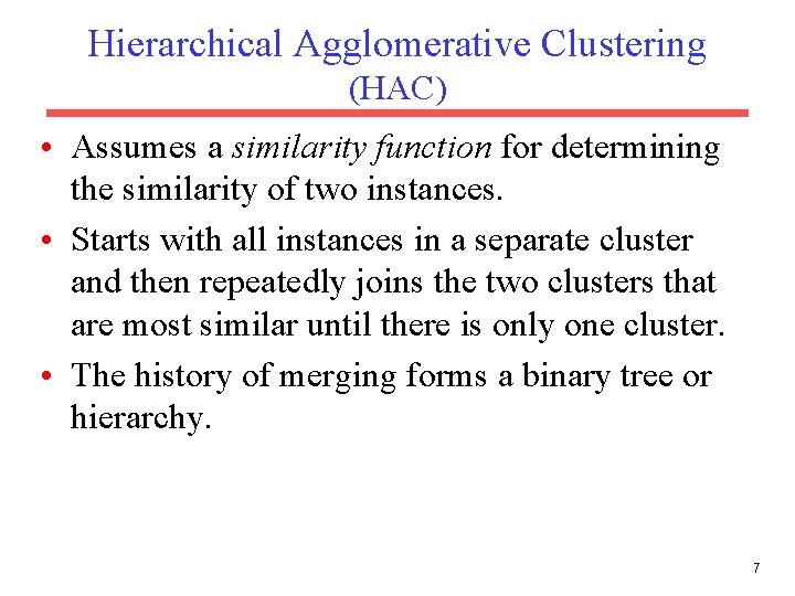 Hierarchical Agglomerative Clustering (HAC) • Assumes a similarity function for determining the similarity of