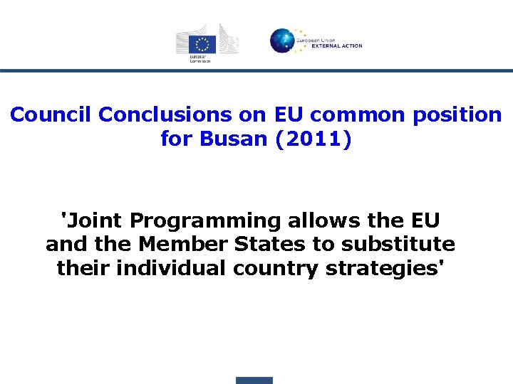 Council Conclusions on EU common position for Busan (2011) 'Joint Programming allows the EU