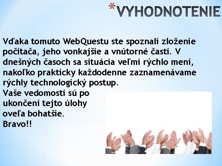 * Vďaka tomuto Web. Questu ste spoznali zloženie počítača, jeho vonkajšie a vnútorné časti.