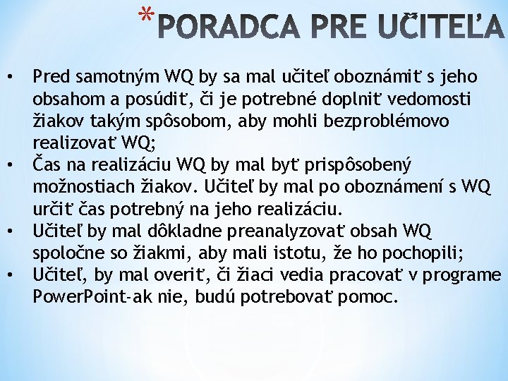 * • • Pred samotným WQ by sa mal učiteľ oboznámiť s jeho obsahom