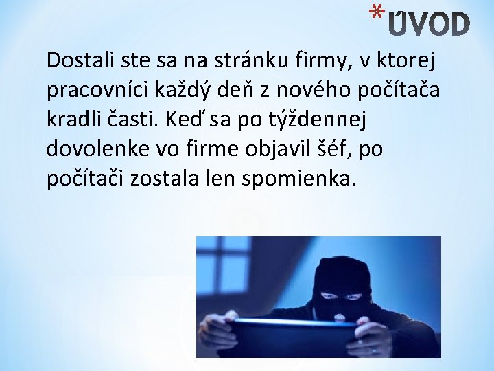 * Dostali ste sa na stránku firmy, v ktorej pracovníci každý deň z nového