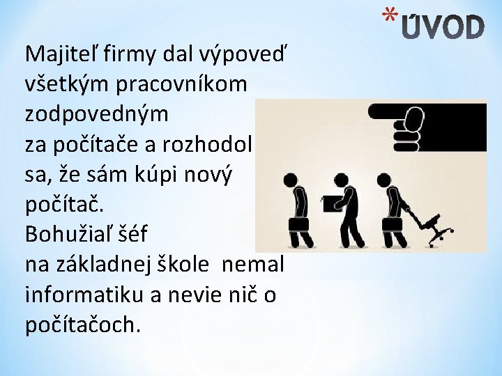 Majiteľ firmy dal výpoveď všetkým pracovníkom zodpovedným za počítače a rozhodol sa, že sám