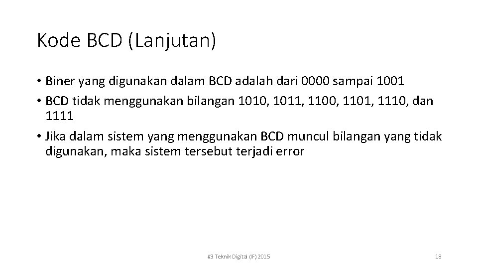 Kode BCD (Lanjutan) • Biner yang digunakan dalam BCD adalah dari 0000 sampai 1001