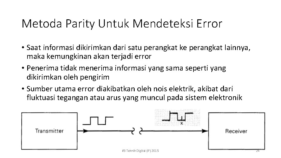 Metoda Parity Untuk Mendeteksi Error • Saat informasi dikirimkan dari satu perangkat ke perangkat