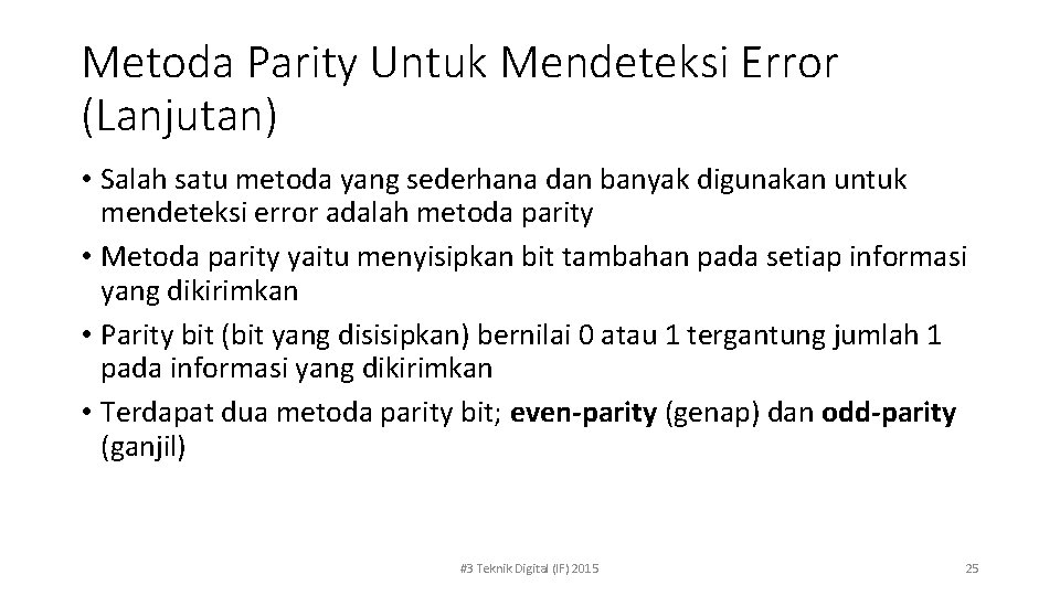 Metoda Parity Untuk Mendeteksi Error (Lanjutan) • Salah satu metoda yang sederhana dan banyak