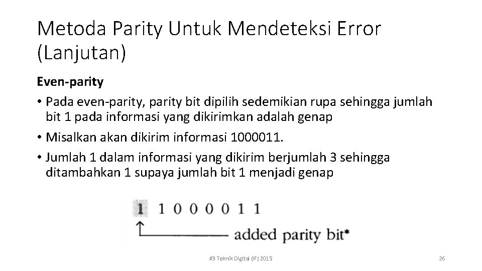 Metoda Parity Untuk Mendeteksi Error (Lanjutan) Even-parity • Pada even-parity, parity bit dipilih sedemikian