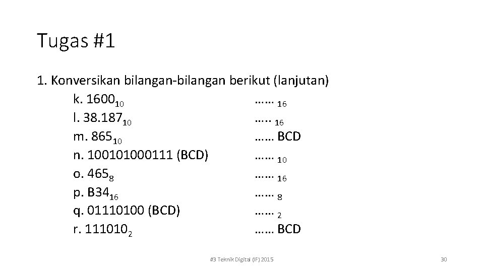 Tugas #1 1. Konversikan bilangan-bilangan berikut (lanjutan) k. 160010 …… 16 l. 38. 18710