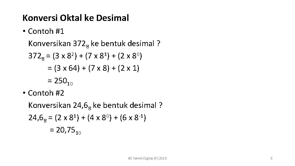 Konversi Oktal ke Desimal • Contoh #1 Konversikan 3728 ke bentuk desimal ? 3728