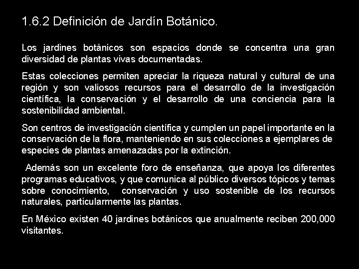 1. 6. 2 Definición de Jardín Botánico. Los jardines botánicos son espacios donde se