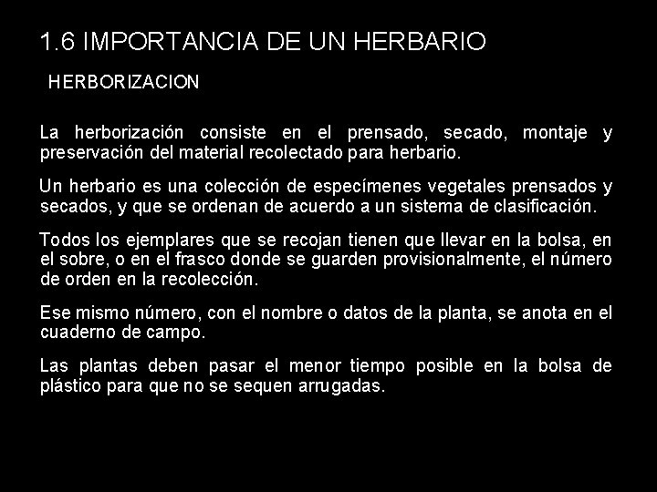 1. 6 IMPORTANCIA DE UN HERBARIO HERBORIZACION La herborización consiste en el prensado, secado,