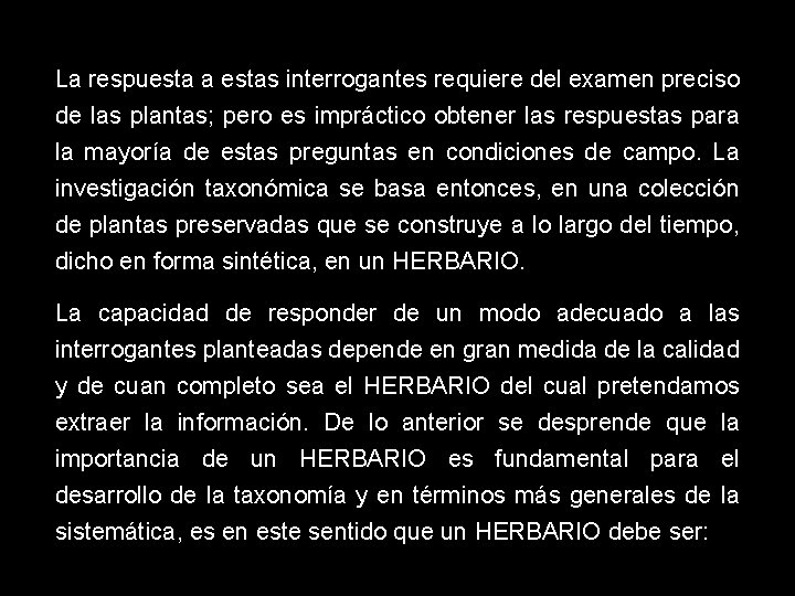 La respuesta a estas interrogantes requiere del examen preciso de las plantas; pero es