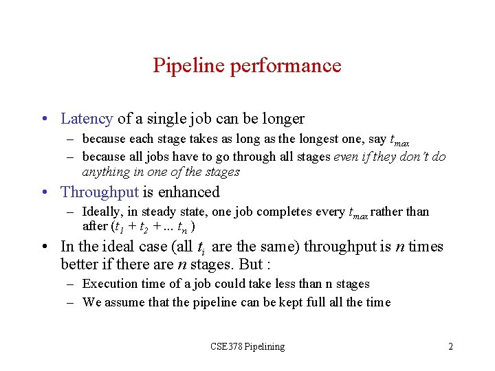 Pipeline performance • Latency of a single job can be longer – because each
