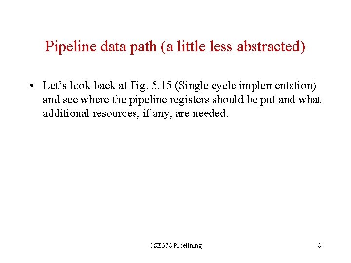 Pipeline data path (a little less abstracted) • Let’s look back at Fig. 5.