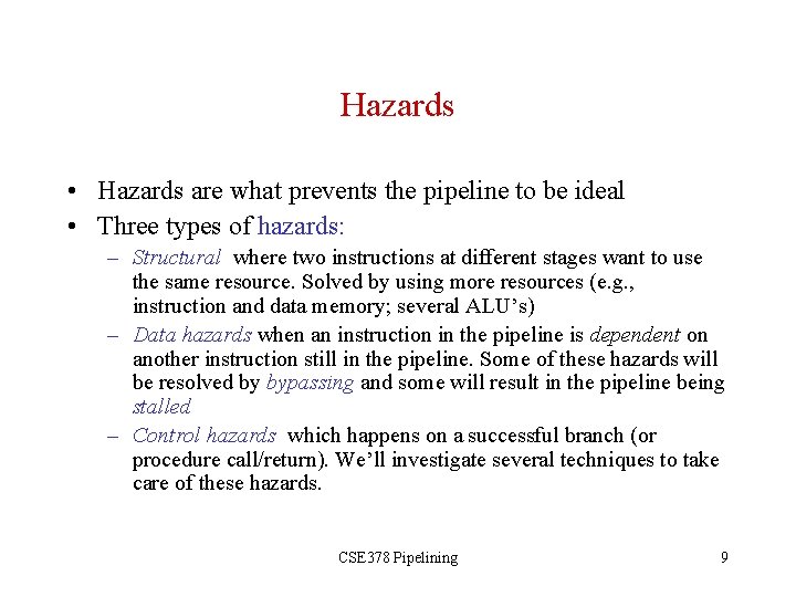 Hazards • Hazards are what prevents the pipeline to be ideal • Three types
